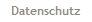 Datenschutz